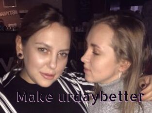 Make_urdaybetter